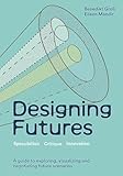 Designing Futures - Speculation, Criticism, Innovation