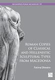 Roman copies of Classical and Hellenistic sculptural types from Macedonia