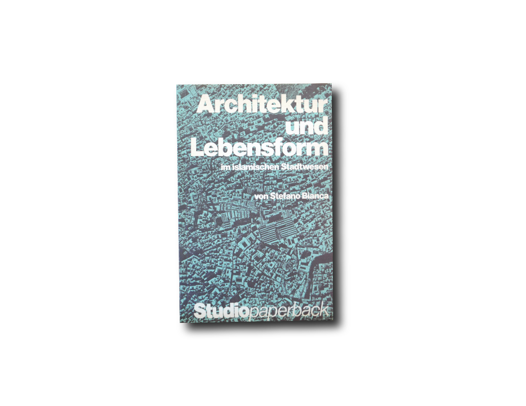 Architektur und Lebensform im islamischen Stadtwesen