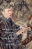 Ferruccio Busoni as architect of sound