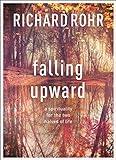 Falling Upward - A Spirituality for the Two Halves of Life