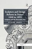 Sculptors and design reform in France, 1848 to 1895