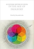A Cultural History of Color in the Age of Industry