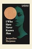 I who have never known men