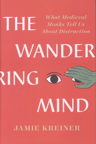 The Wandering Mind - What Medieval Monks tell us about Distraction