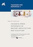 Colour & Space. Interfaces of Ancient Architecture and Sculpture