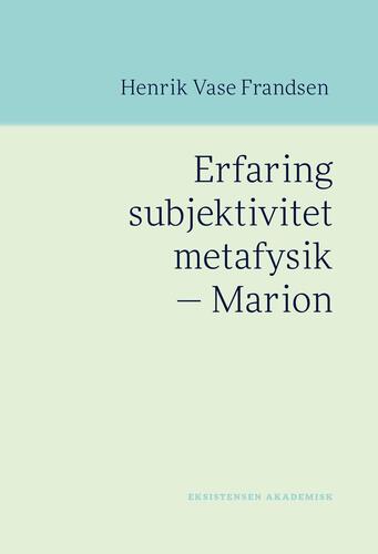 Erfaring, subjektivitet, metafysik - Marion